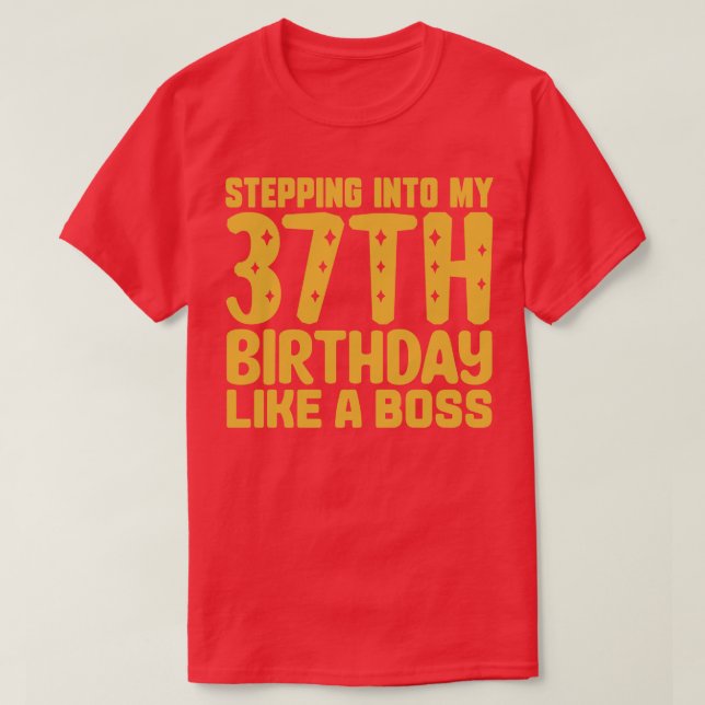 Stepping Into My 37th Birthday Like A Boss 2 T-Shirt (Design Front)