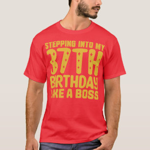 Stepping Into My 37th Birthday Like A Boss 2 T-Shirt