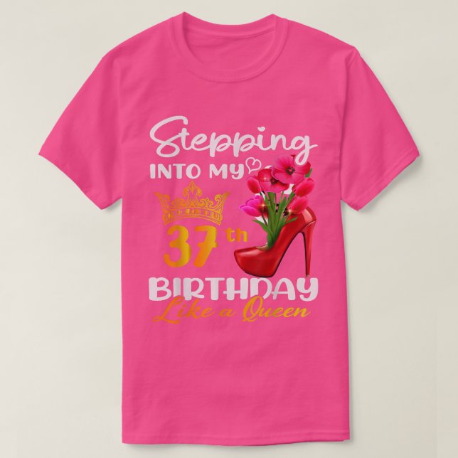 Stepping Into My 37th Birthday Like A Queen For 37 T-Shirt (Design Front)
