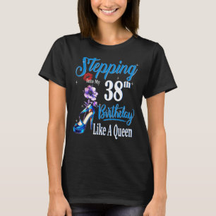 Stepping Into My 38th Birthday Like A Queen 38 Yea T-Shirt