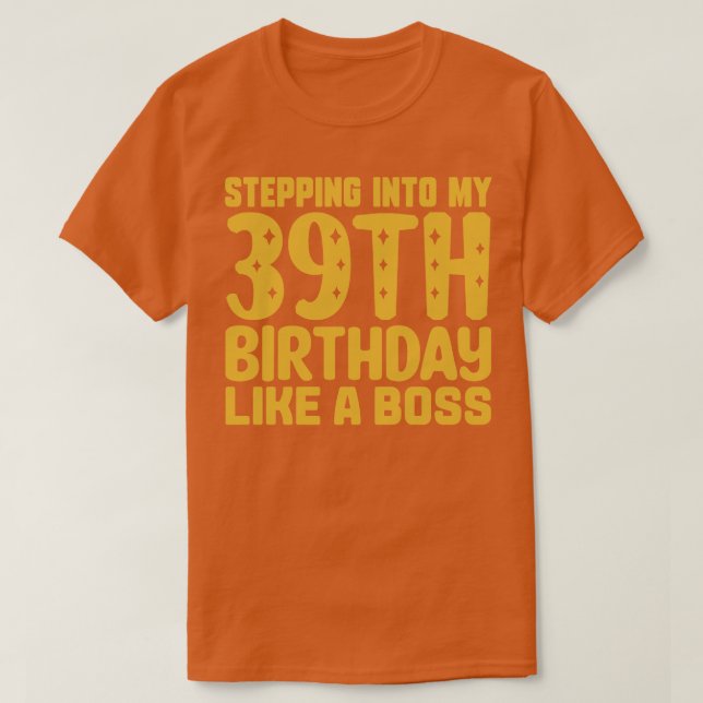 Stepping Into My 39th Birthday Like A Boss 2 T-Shirt (Design Front)