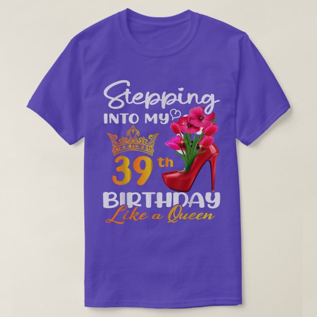 Stepping Into My 39th Birthday Like A Queen For 39 T-Shirt (Design Front)