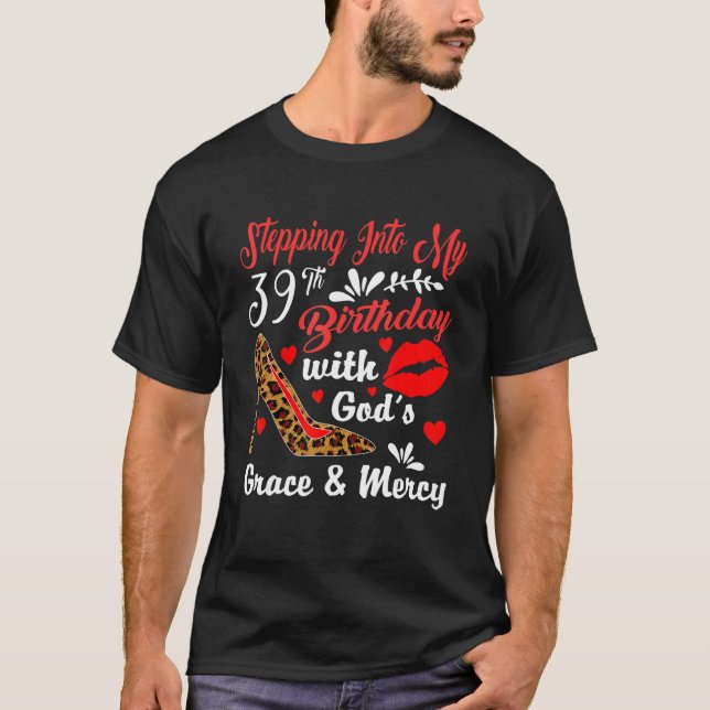 Stepping Into My 39th Birthday With God's Grace An T-Shirt (Front)
