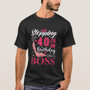 Stepping Into My 40th Birthday Like A boss 40th B T-Shirt