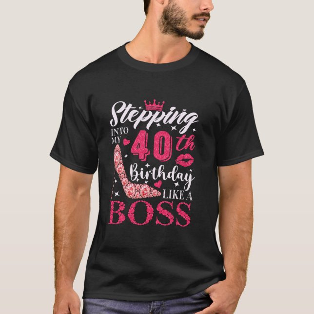 Stepping Into My 40th Birthday Like A boss 40th B  T-Shirt (Front)