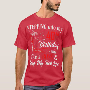 Stepping Into My 40th Birthday Like A boss Funny F T-Shirt
