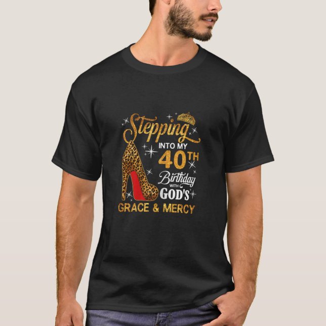 Stepping Into My 40th Birthday With God s Grace An T-Shirt (Front)