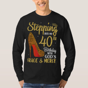 Stepping Into My 40th Birthday With God's Grace An T-Shirt