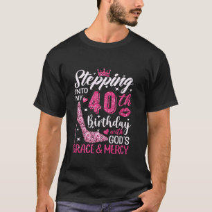 Stepping Into My 40th Birthday With Gods Grace And T-Shirt