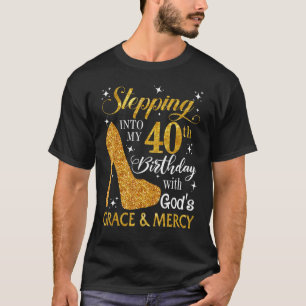 Stepping Into My 40th Birthday With God's Grace & T-Shirt