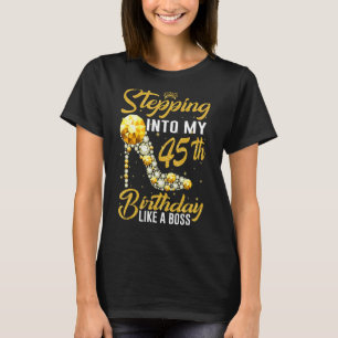 Stepping Into My 45th Birthday Like A Boss Crown S T-Shirt