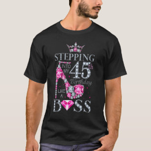 Stepping Into My 45th Birthday Like A Boss Ladies  T-Shirt