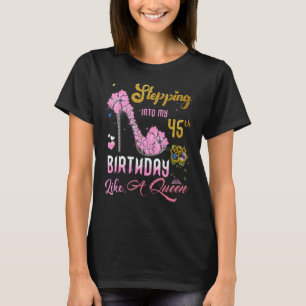 Stepping Into My 45th Birthday Like A Queen 45 Yea T-Shirt