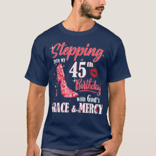 Stepping Into My 45th Birthday With God's Grace & T-Shirt
