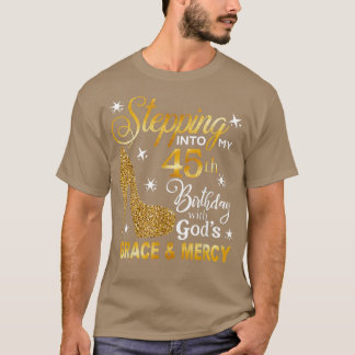 Stepping into my 45th birthday with God's grace &  T-Shirt