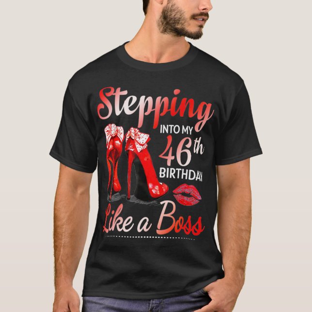 Stepping Into My 46th Birthday Like A Boss For 46  T-Shirt (Front)