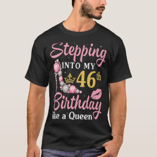 Stepping Into My 46th Birthday Like A Queen Happy T-Shirt