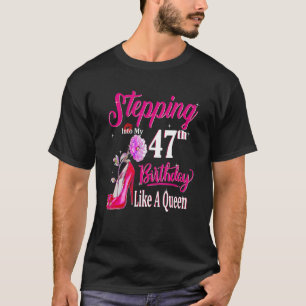 Stepping Into My 47th Birthday Like A Queen Birthd T-Shirt