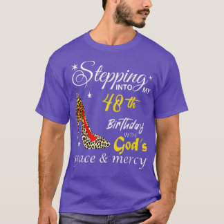 Stepping Into My 48th Birthday With Gods Grace & M T-Shirt