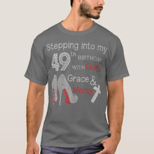 Stepping Into My 49th Birthday With Gods Grace And T-Shirt