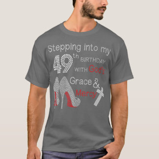 Stepping Into My 49th Birthday With Gods Grace And T-Shirt