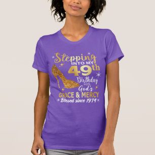 Stepping into my 49th birthday with gods grace T-Shirt