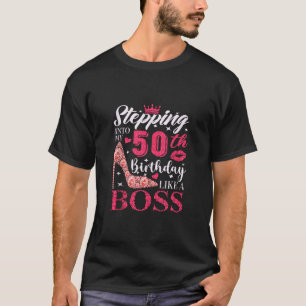 Stepping Into My 50th Birthday Like A boss 50th B T-Shirt
