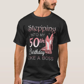 Stepping Into My 50Th Birthday Like A Boss Bday Gi T-Shirt