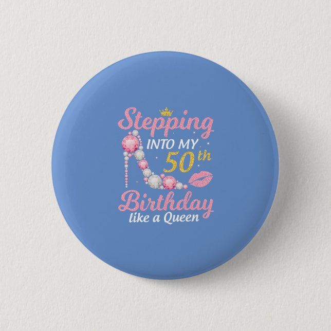 Stepping Into My 50th Birthday Like A Queen 6 Cm Round Badge (Front)