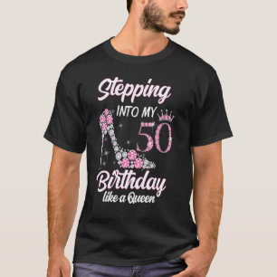 Stepping Into My 50th Birthday Like A Queen  For W T-Shirt