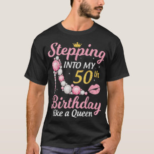 Stepping Into My 50th Birthday Like A Queen Happy T-Shirt