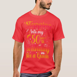 Stepping Into my 50th Birthday Like a Queen T-Shirt