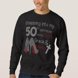 Stepping Into My 50th Birthday With God's Grace An Sweatshirt