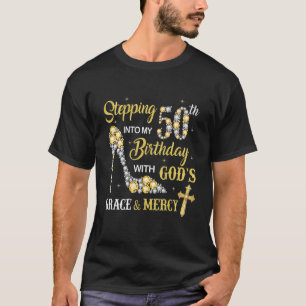 Stepping Into My 50th Birthday With God's Grace An T-Shirt