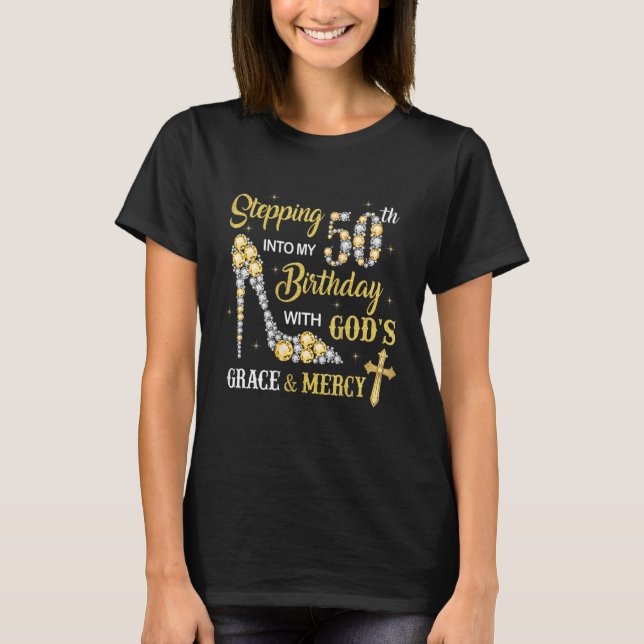 Stepping Into My 50th Birthday With God's Grace An T-Shirt (Front)