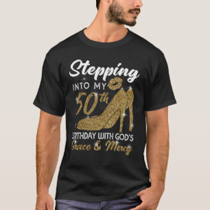Stepping Into My 50th Birthday With God's Grace An T-Shirt