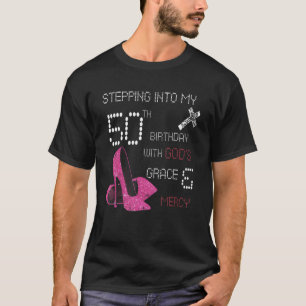 Stepping Into My 50th Birthday With Gods Grace And T-Shirt