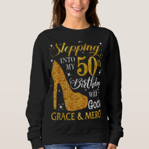Stepping Into My 50th Birthday With God's Grace &  Sweatshirt