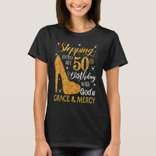 Stepping Into My 50th Birthday With God's Grace &  T-Shirt
