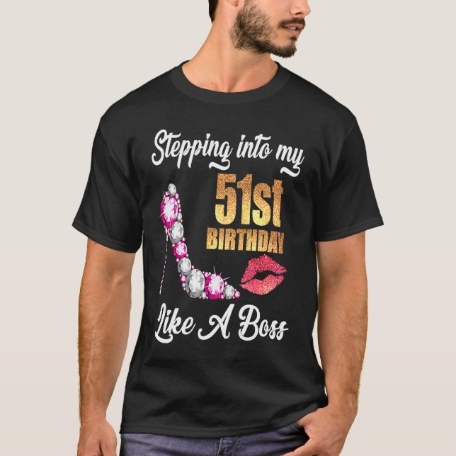 Stepping Into My 51st Birthday Like A Boss For 51  T-Shirt (Front)