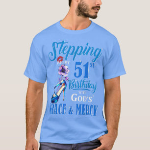 Stepping Into My 51st Birthday With God's Grace An T-Shirt