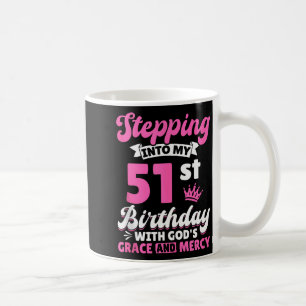 Stepping Into My 51st Birthday With Gods Grace And Coffee Mug