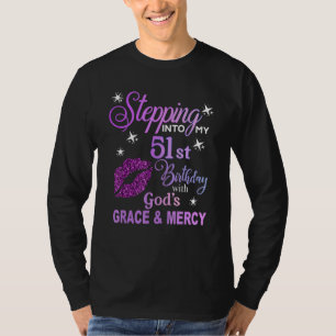 Stepping into my 51st birthday with God's grace &  T-Shirt