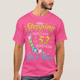 Stepping Into My 52nd Birthday Like A Boss I Was B T-Shirt
