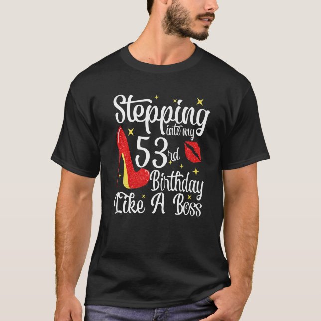 Stepping Into My 53rd Birthday Like A Boss 53 Year T-Shirt (Front)
