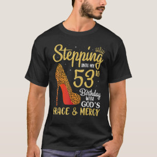 Stepping Into My 53rd Birthday With God's Grace An T-Shirt