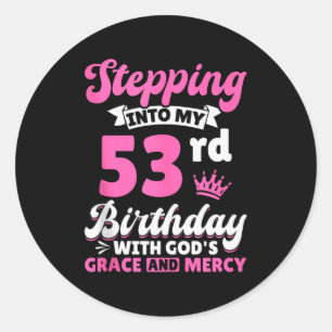 Stepping Into My 53rd Birthday With Gods Grace And Classic Round Sticker