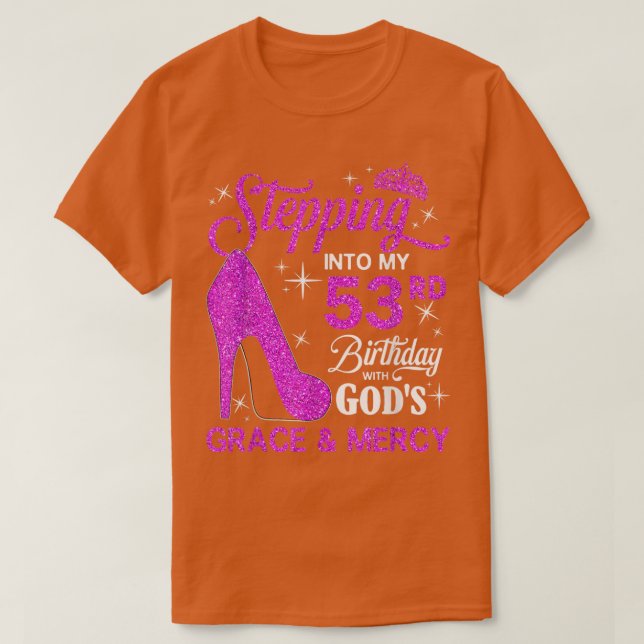 Stepping Into My 53rd Birthday With Gods Grace And T-Shirt (Design Front)