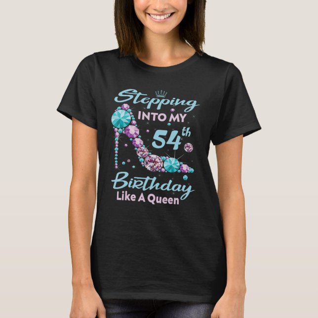 Stepping Into My 54th Birthday Like A Queen Happy  T-Shirt (Front)