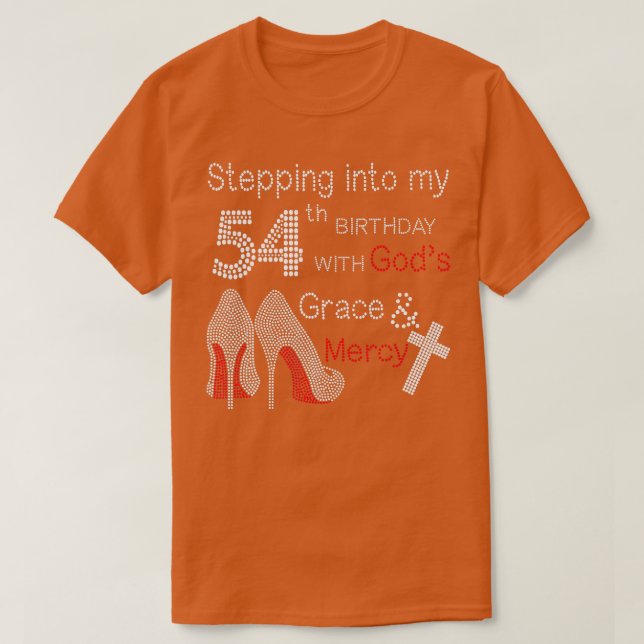 Stepping Into My 54th Birthday With Gods Grace And T-Shirt (Design Front)